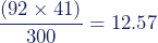 \dfrac{(92\times41)}{300}=12.57