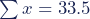 \sum{x} = 33.5